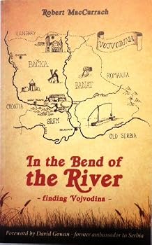 Paperback In the Bend of the Rive: Finding Vojvodina Book