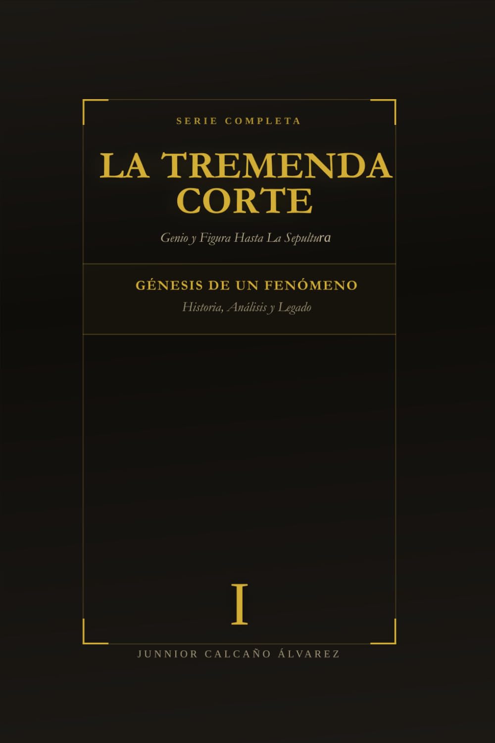 La Tremenda Corte: Genio y Figura Hasta La Sepultura: TOMO I (Historia, Análisis y Legado del Fenómeno que Conquistó Latinoamérica)