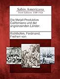 Die Metall-Produktion Californiens Und Der Angrenzenden Lander.