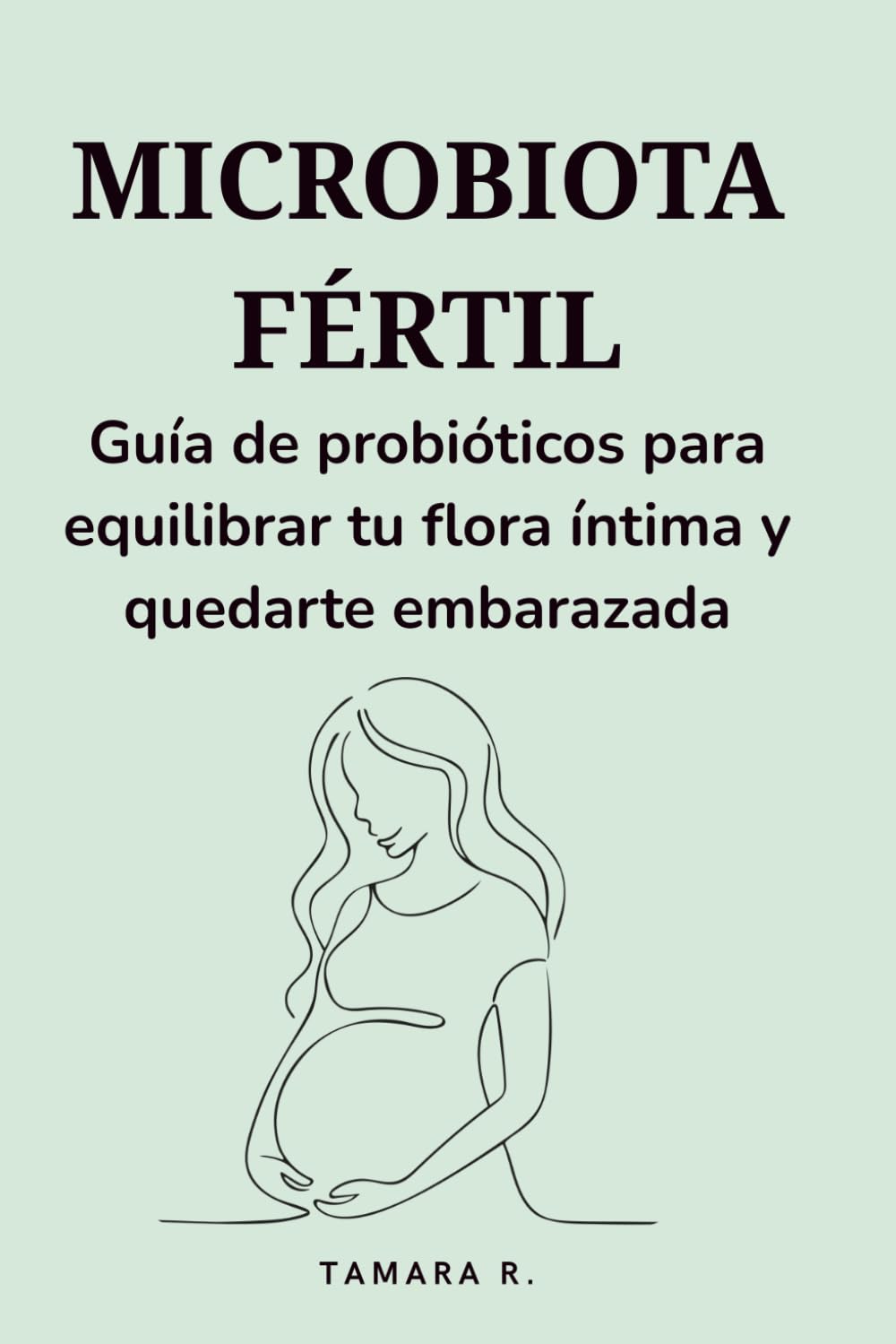 MICROBIOTA FÉRTIL: Guía de probióticos para equilibrar tu flora íntima y quedarte embarazada