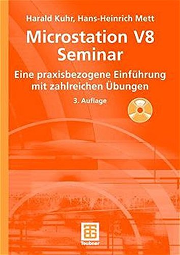 MicroStation V8 Seminar. Eine praxisbezogene Einführung mit zahlreichen Übungen MicroStation V8 Seminar. Eine praxisbezogene Einführung mit zahlreichen Übungen