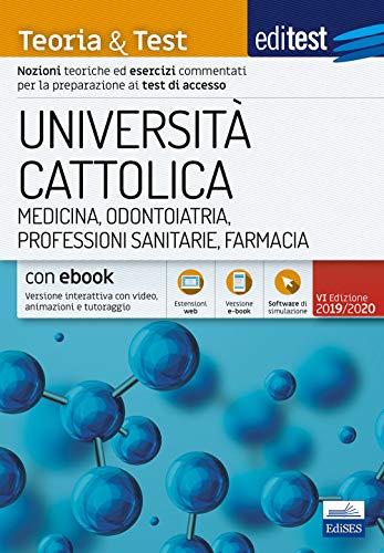 Università Cattolica - Medicina, Odontoiatria, Professioni sanitarie, Farmacia - Teoria & Test: Nozioni teoriche ed esercizi commentati per la preparazione ai test di accesso