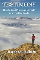 TESTIMONY: How to Find Peace and Strength in a Troubled World 1948916002 Book Cover