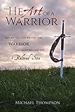 The Heart of a Warrior: Before You Can Become the Warrior, You Must Become the Beloved Son