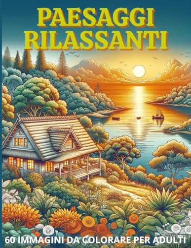 Paesaggi rilassanti: libro da colorare per adulti: 60 immagini per rilassare la mente e liberare la creatività