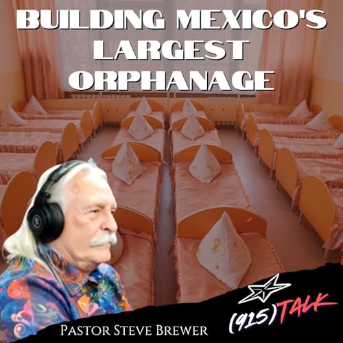 Building Mexico's Largest Orphanage: Pastor Steve Brewer
