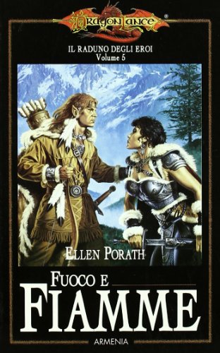 Fuoco e fiamme. Il raduno degli eroi. DragonLance: 5 Fuoco e fiamme. Il raduno degli eroi. DragonLance: 5