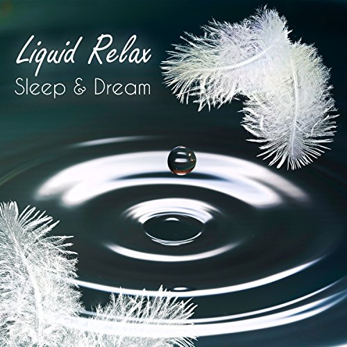Liquid Relax, Sleep & Dream Nature Music for Trouble Sleep