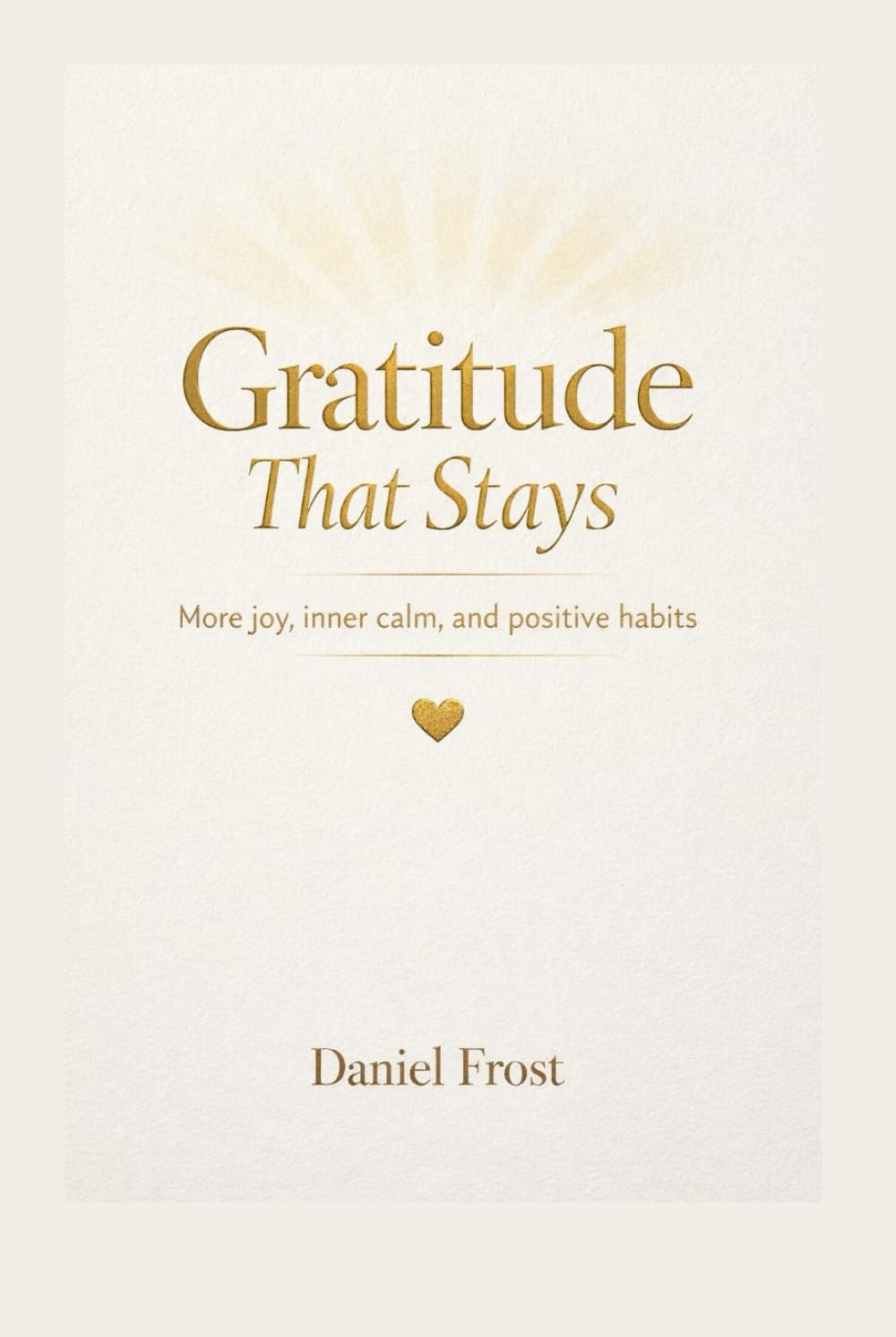 Gratitude That Stays: More joy, inner calm, and positive habits