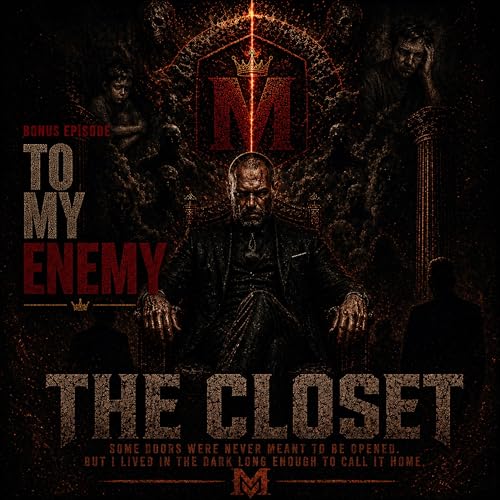 THE CLOSET - BONUS EPISODE: TO MY ENEMY
