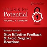 Discussion 22: Skill 5 - Give Effective Feedback & Avoid Negative Reactions