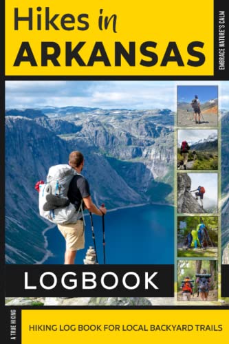 Hikes in Arkansas Log Book: Hikes in Arkansas Log Book for Local Backpackers, Nature Lovers and...