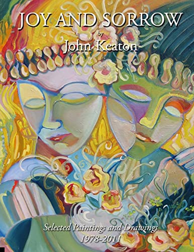 Joy and Sorrow: Selected Paintings and Drawings 1978-2011 (The Art of John Keaton)