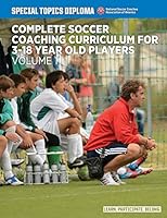 Complete Soccer Coaching Curriculum for 3-18 Year Old Players - Volume 1 1505436974 Book Cover