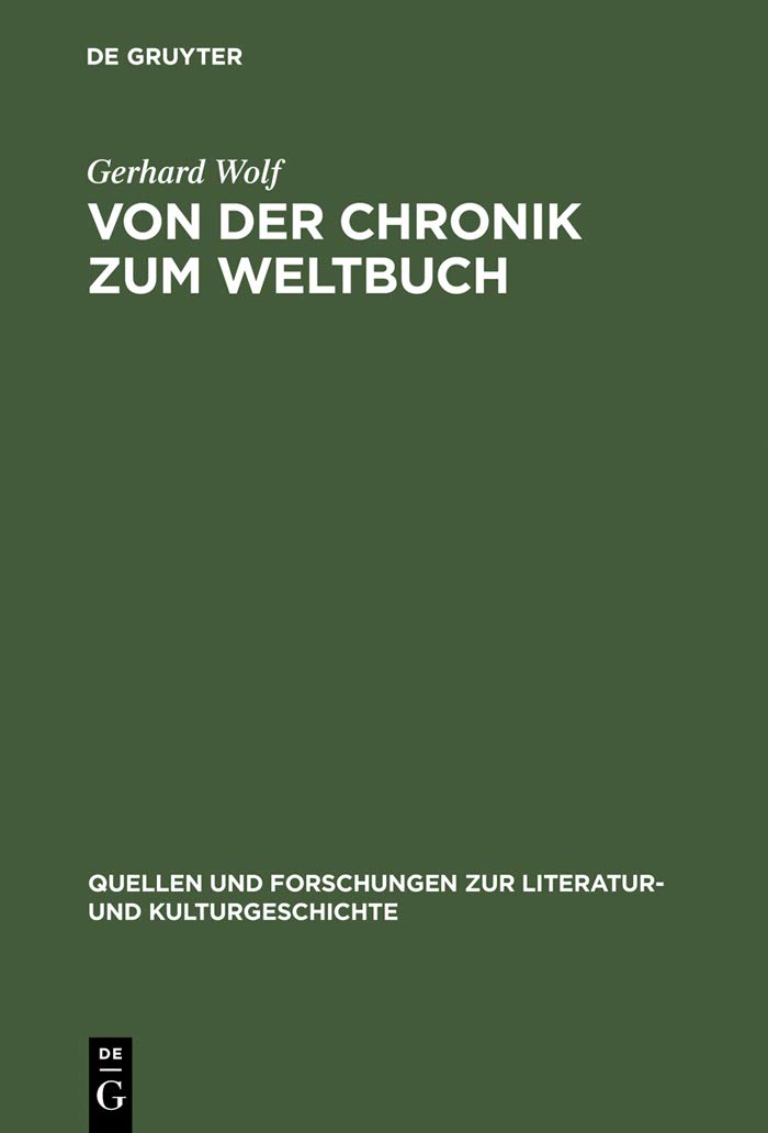 Von der Chronik zum Weltbuch: Sinn und Anspruch südwestdeutscher Hauschroniken am Ausgang des Mittelalters (Quellen und Forschungen zur Literatur- und Kulturgeschichte) (German Edition)