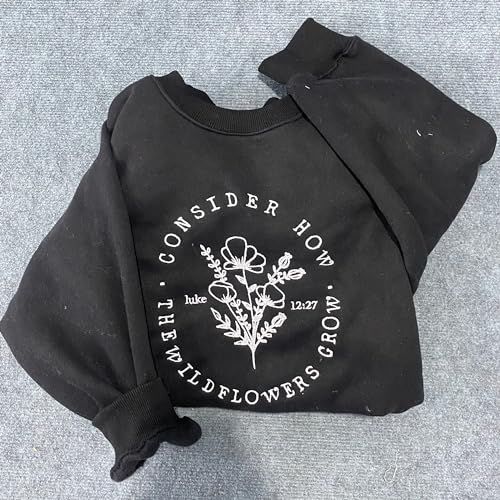 Embroidered Consider How Sweatshirt, Christian Wildflower Christmas Shirt, Religious Tee Gift, Bible Verse Hoodie Present, Faithful Shirt, Oversized Shirt, Inspirational Shirt, Motivational Shirt3