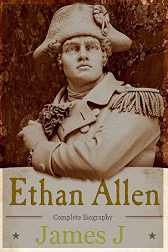 Ethan Allen: Complete Biography