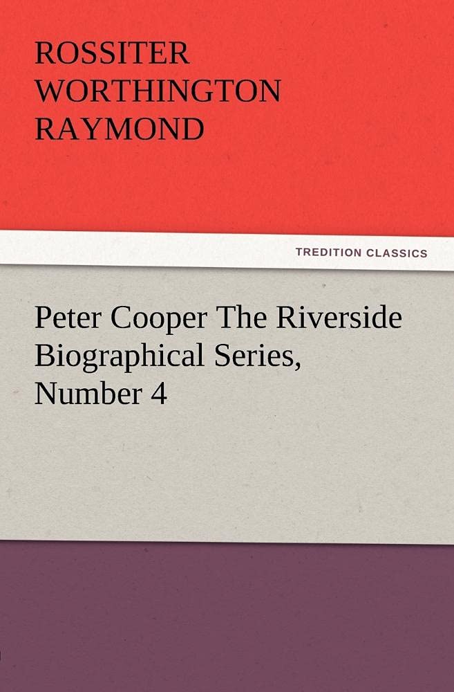 Peter Cooper The Riverside Biographical Series, Number 4