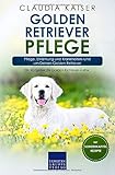Golden Retriever Pflege: Pflege, Ernährung und Krankheiten rund um Deinen Golden Retriever (Retriev