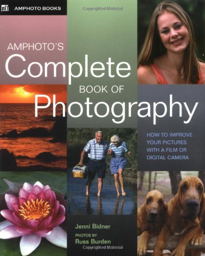 Amphoto's Complete Book of Photography: How to Improve Your Pictures with a Film or Digital Camera