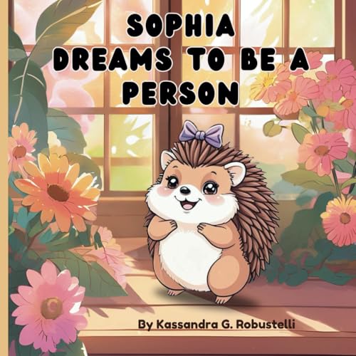 Sophia Dreams to Be a Person: A Funny and Imaginative Animal Story for Kids Ages 4–8 (Imaginative Animal Stories for Kids, Band 1)
