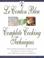 その他 Le Cordon Bleu Complete Cookery Techniques: With over 200 Basic Recipes from the World&#39;s Most Famous Culinary School Le Cordon Bleu complete cooking techniques. : Jeni Wright