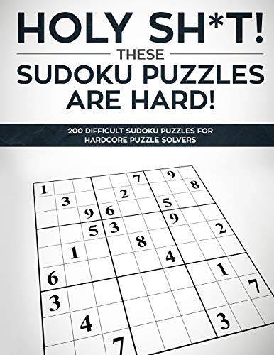 Holy Sh*t! These Sudoku Puzzles are Hard!: Hard Sudoku Puzzle Books for Adults - Difficult Large Print Sudoku Puzzle Books - Answer Keys Included