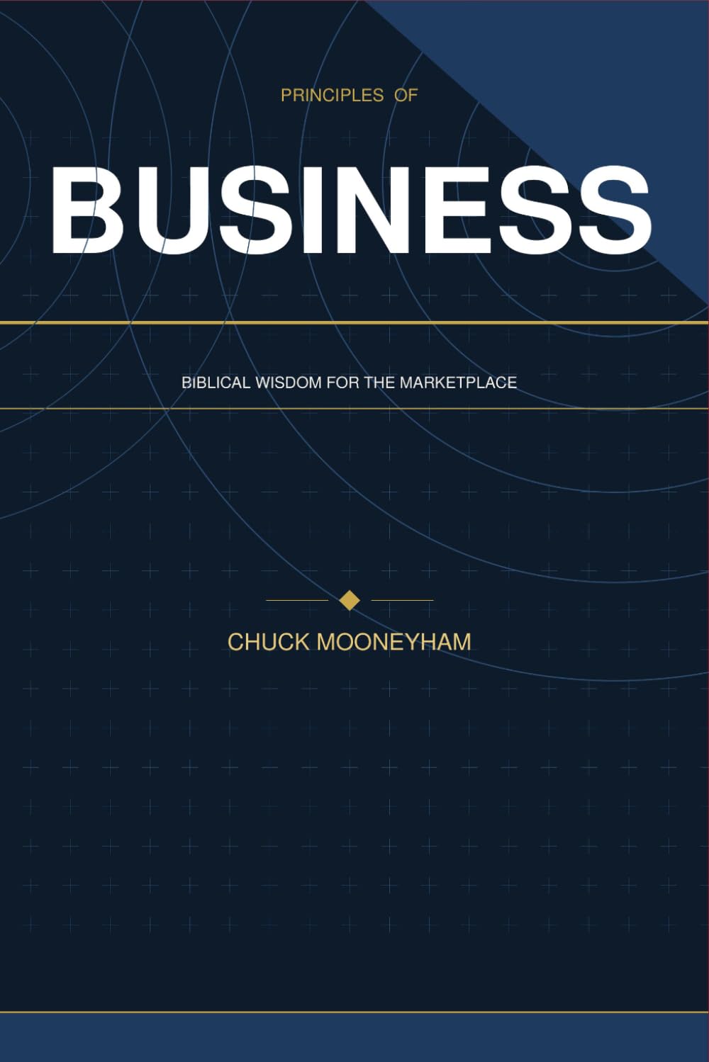 Principles of Business: Biblical Wisdom for the Marketplace