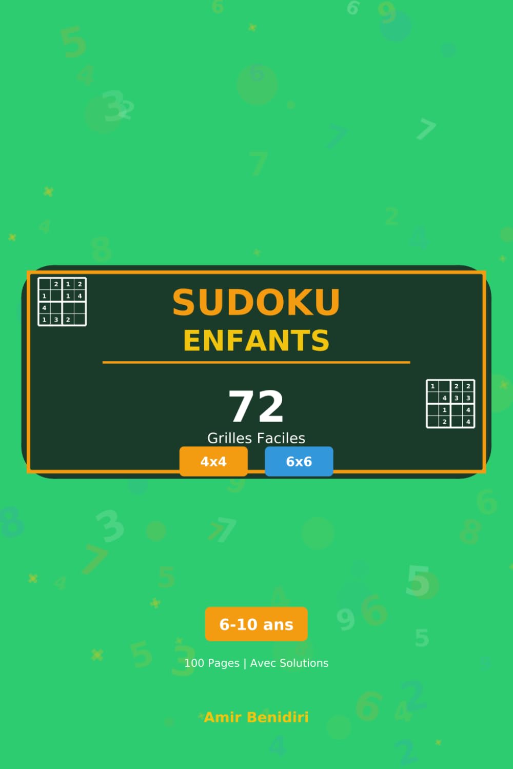 Sudoku Enfants : 72 Grilles Faciles: 36 Grilles 4x4 + 36 Grilles 6x6 | 6-10 Ans | Avec Solutions | Format 6x9