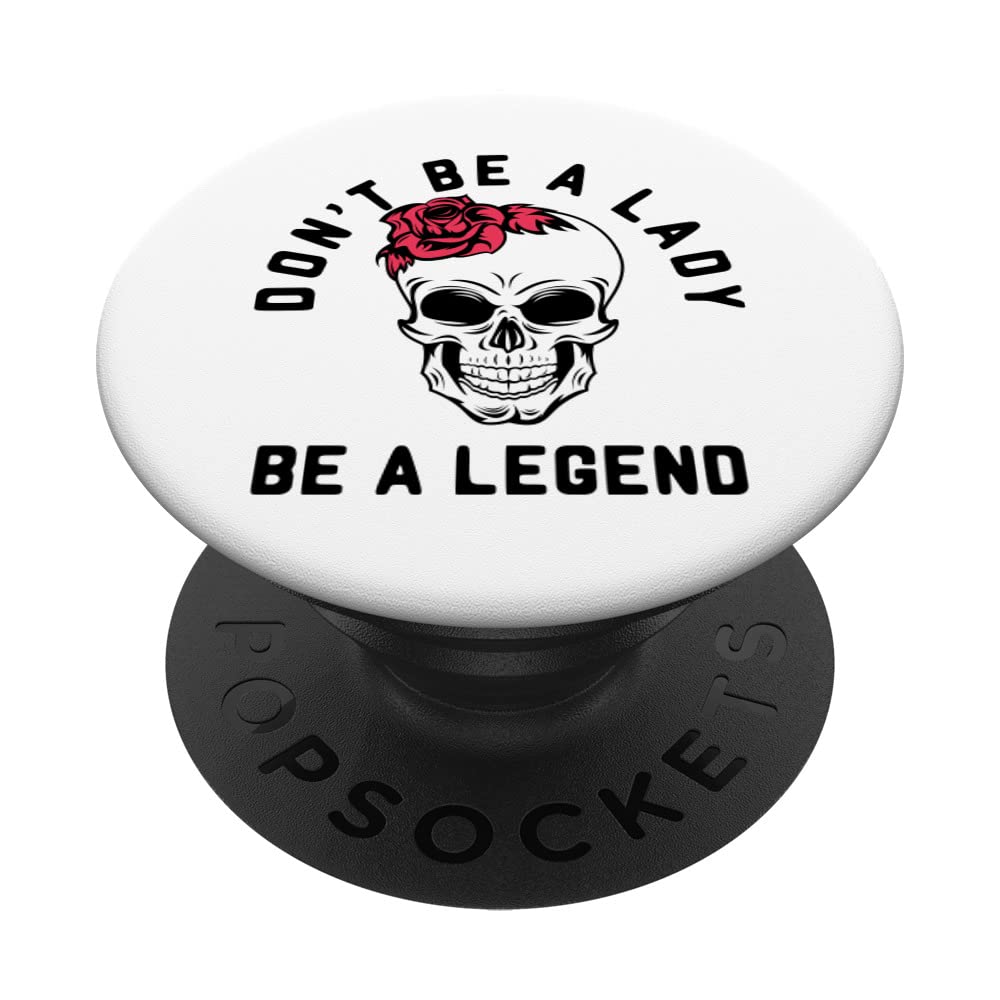 Skull & Flower - Dont Be A Lady Be A Legend PopSockets Swappable PopGrip