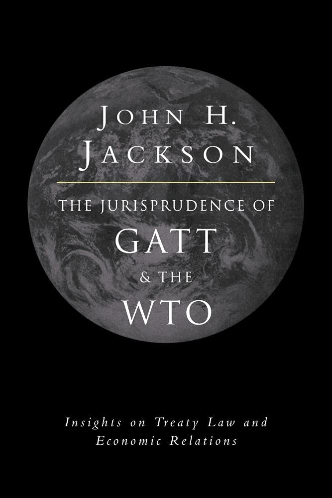 Jurisprudence of GATT and the WTO: Insights on Treaty Law and Economic Relations