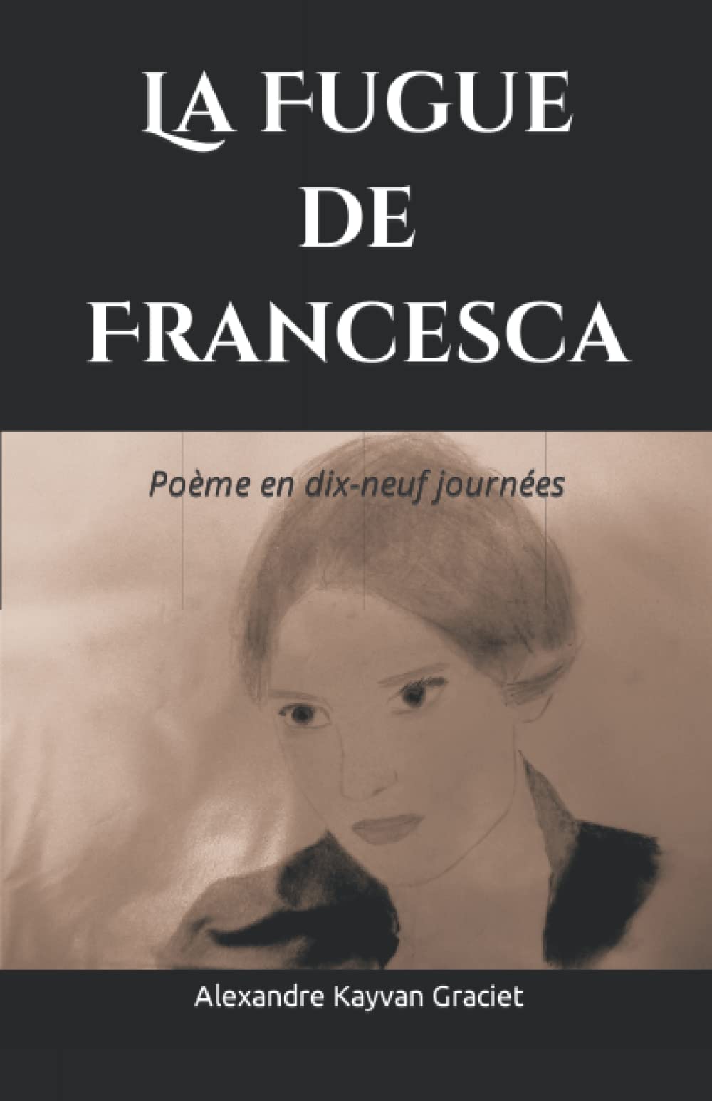 La Fugue de Francesca: Poème en dix-neuf journées