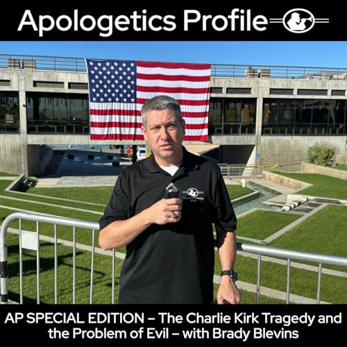 Episode 313: AP SPECIAL EDITION: The Charlie Kirk Tragedy and the Problem of Evil - with Brady Blevins cover art