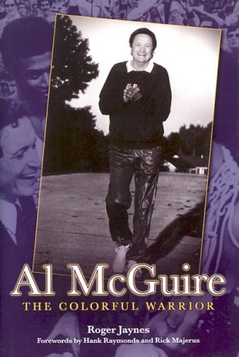 Al McGuire: The Colorful Warrior Al McGuire: The Colorful Warrior