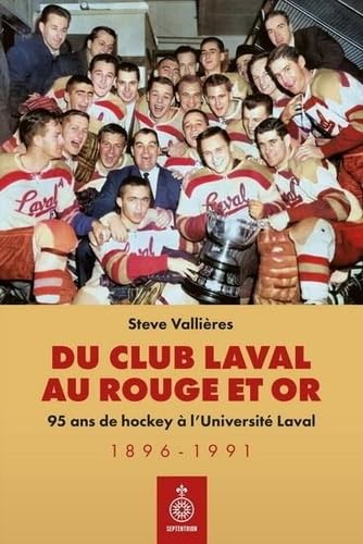 DU CLUB LAVAL AU ROUGE ET OR. 95 ANS DE HOCKEY A L'UNIVERSITE