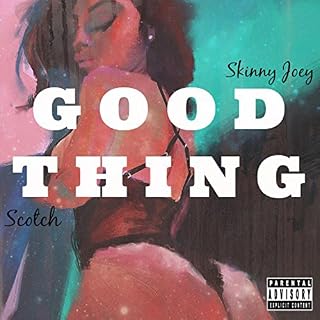 Good Thing (feat. Scotch) [Explicit]