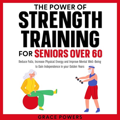 The Power of Strength Training for Seniors over 60 by Grace Powers episode artwork