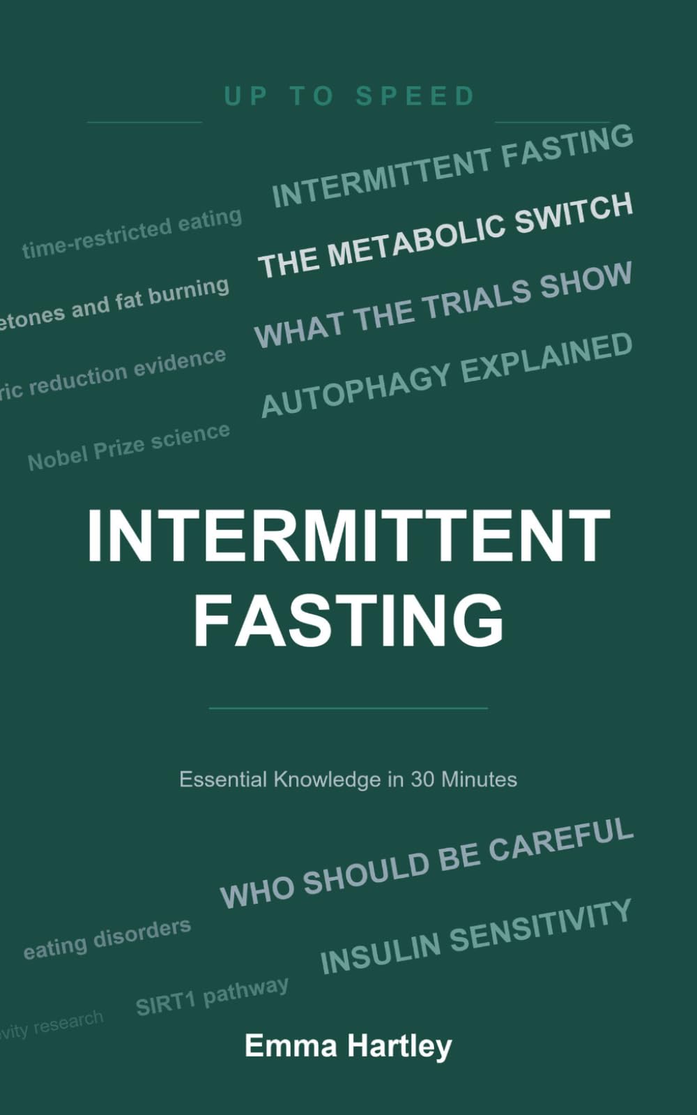 Intermittent Fasting: Essential Knowledge in 30 Minutes (Up To Speed)