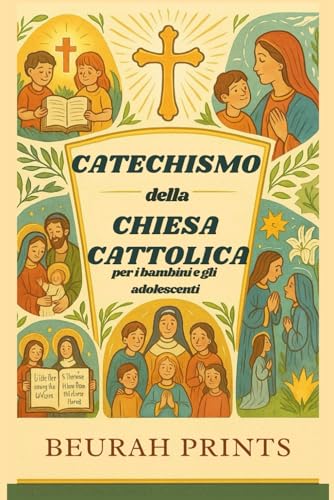  Catechismo della Chiesa Cattolica per i bambini e gli adolescenti: Un viaggio nelle credenze e nelle tradizioni cattoliche con una guida per rafforzare la fede e approfondire il rapporto delle giovan…