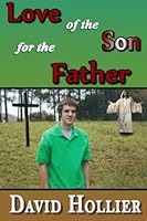 Love of the son for the Father 1482312336 Book Cover