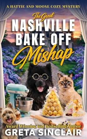 The Great Nashville Bake Off Mishap (A Hattie and Moose Cozy Mystery)