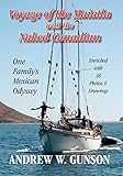 Voyage of the Maiatla with the Naked Canadian: One Family's Mexican Odyssey -- Enriched with 28 Photo's & Drawings -- Second Edition