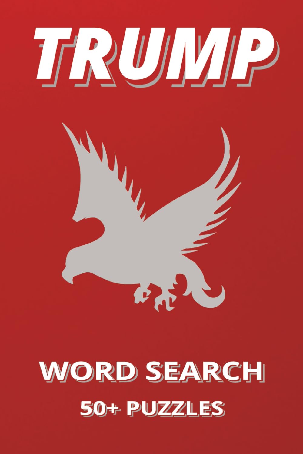 Donald Trump Word Search: Word Search for Trump lovers | 120 Pages | 60+ Puzzles | Solutions Included
