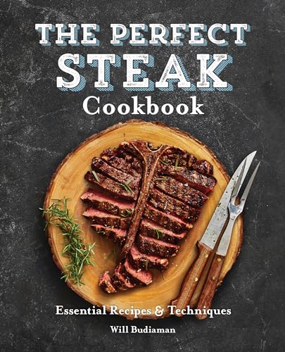 The Perfect Steak Cookbook: Essential Recipes