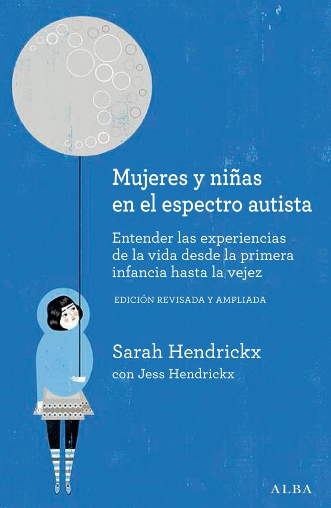 Mujeres y niñas en el espectro autista: Entender las experiencias de la vida desde la primera infancia hasta la vejez (Educación y Salud)