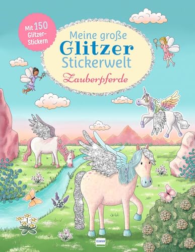 Meine große Glitzer-Stickerwelt Zauberpferde: Mit 150 Glitzerstickern...