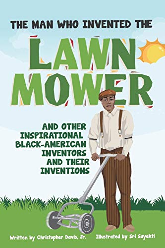 The Man Who Invented The Lawn Mower: And Other Inspirational Black-American Inventors And Their Inventions (The BMT Collection)