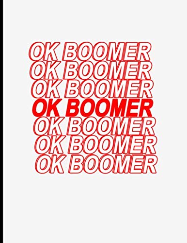 OK BOOMER Notebook: College Ruled Notebook - Large (8.5 x 11 inches) - 120 Pages | College Ruled Composition Notebook | OK BOOMER Notebook Journal