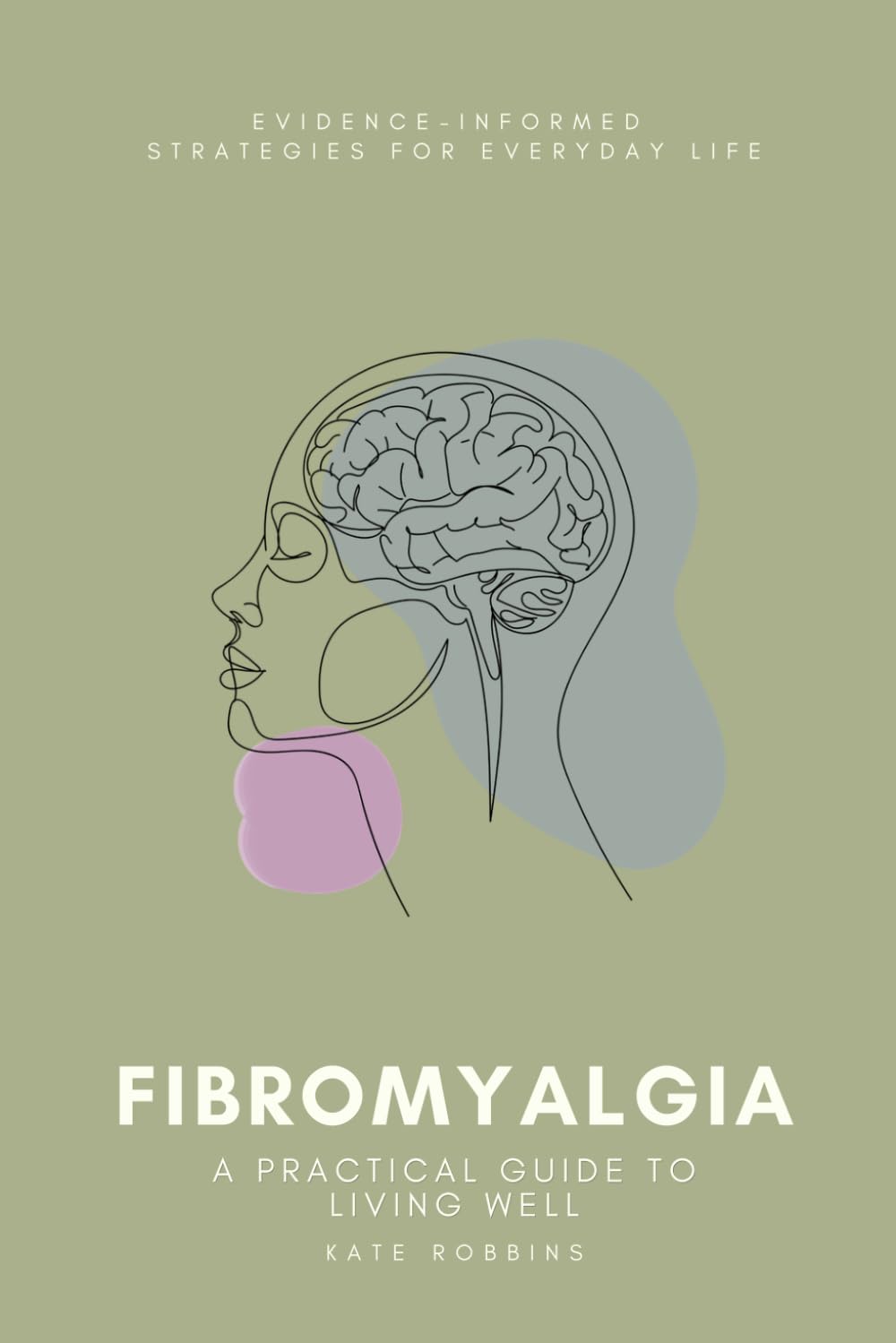 Fibromyalgia: A Practical Guide to Living Well: Evidence-Informed Strategies for Everyday Life
