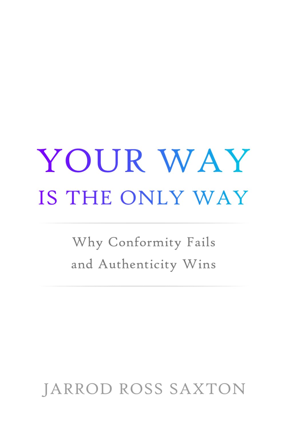 Your Way Is the Only Way: Why Conformity Fails and Authenticity Wins